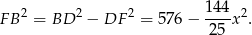  2 2 2 144 2 FB = BD − DF = 57 6− ---x . 2 5 