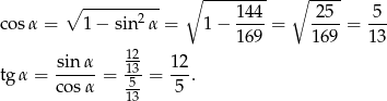  ∘ -------- ∘ ---- ∘ ---------- 1 44 2 5 5 cosα = 1 − sin2 α = 1 − ---- = ----= --- 1 69 169 13 sinα- -1123 12- tgα = cos α = 5-= 5 . 13 