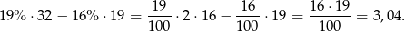  19 16 16 ⋅19 19 % ⋅32 − 16 % ⋅19 = ----⋅2 ⋅16− ----⋅19 = -------= 3,04. 100 100 1 00 