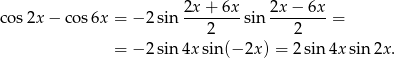 cos 2x− cos6x = − 2sin 2x-+-6x-sin 2x-−-6x-= 2 2 = − 2sin 4x sin (−2x ) = 2sin 4x sin 2x. 