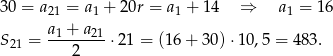 30 = a = a + 20r = a + 14 ⇒ a = 16 21 1 1 1 S = a1 +-a21-⋅21 = (16+ 30) ⋅10,5 = 48 3. 21 2 