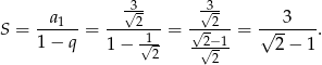  √3- √3- S = --a1--= ----2-- = √-2---= √--3----. 1 − q 1 − √1- -2√−-1 2 − 1 2 2 