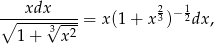  xdx 2 1 ∘------√----= x (1+ x3)− 2dx, 1+ 3 x2 