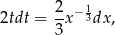  2 − 1 2tdt = --x 3dx, 3 