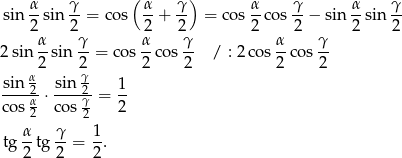  α γ ( α γ ) α γ α γ sin --sin --= cos --+ -- = cos -co s--− sin --sin -- 2 α 2γ 2α 2γ 2 α 2 γ 2 2 2 sin -sin --= cos --cos-- / : 2cos --cos -- α 2 2γ 2 2 2 2 sin-2-- sin-2- 1- cos α⋅ cos γ-= 2 2 2 tg α-tg γ-= 1. 2 2 2 