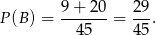  9+--20- 29- P (B) = 45 = 45. 