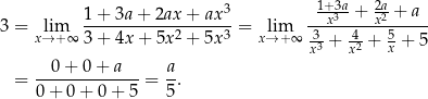  1+3a 2a 1-+-3a-+-2ax-+--ax3 --x3--+-x2-+-a-- 3 = xl→im+∞ 3 + 4x + 5x 2 + 5x3 = x→lim+ ∞ 3-+ 4-+ 5 + 5 x3 x2 x --0-+-0-+-a-- a- = 0 + 0 + 0 + 5 = 5. 