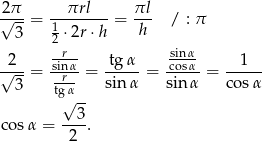 2π πrl πl √---= 1------- = --- / : π 3 2 ⋅2r⋅ h h 2 --r- tgα sinα 1 √---= sinrα = ----- = cosα-= ----- 3 tgα sin α sin α cos α √ 3- co sα = ---. 2 