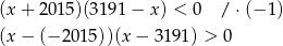 (x + 201 5)(3191 − x) < 0 / ⋅(− 1) (x − (− 2015 ))(x − 3191) > 0 