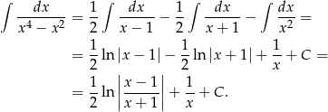 ∫ ∫ ∫ ∫ --dx----= 1- --dx--− 1- --dx--− dx-= x4 − x2 2 x − 1 2 x + 1 x2 1- 1- 1- = 2 ln |x− 1|− 2 ln |x + 1 |+ x + C = 1 ||x − 1|| 1 = --ln |-----| + --+ C . 2 |x + 1| x 