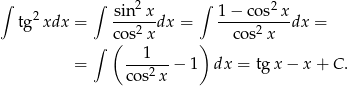 ∫ ∫ 2 ∫ 2 tg 2xdx = sin--x-dx = 1-−-cos--xdx = ∫ (cos2x ) cos2 x ---1-- = co s2x − 1 dx = tg x− x+ C. 
