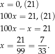 x = 0,(21) 10 0x = 21,(2 1) 10 0x− x = 21 x = 21-= 7-. 99 33 