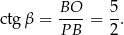 ctg β = BO--= 5. PB 2 