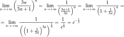  ( )n lim --3n--- = lim (---1-)--= lim (----1--)--= n→ +∞ 3n + 1 n→ +∞ 3n+1- n n→ +∞ 1+ 1- n 3n 3n 1 1 − 1 = nl→im+∞ (-(-------)--)-1 = --1 = e 3 -1 3n 3 e 3 1 + 3n 