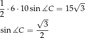1 √ -- --⋅6⋅ 10sin ∡C = 15 3 2 √ -- --3- sin∡C = 2 