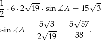 1 √ --- √ -- -⋅6 ⋅2 1 9⋅sin ∡A = 1 5 3 2 √ -- √ --- -5--3- 5--57- sin ∡A = 2√ 19-= 38 . 
