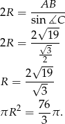  AB 2R = ------- si√n-∡C 2--1-9 2R = √3- √ -2- 2 19 R = -√---- 3 2 76- πR = 3 π . 