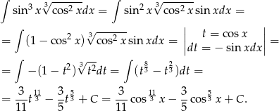∫ 3 √3------ ∫ 2 3√ ------ sin x cos2 xdx = sin x cos2x sinxdx = ∫ √ ------ | | = (1− cos2x ) 3 cos2x sinxdx = || t = cos x ||= |dt = − sinxdx | ∫ √3-- ∫ 8 2 = − (1 − t2) t2dt = (t3 − t3)dt = = -3-t113-− 3-t53 + C = -3-co s131x − 3-cos53 x+ C. 11 5 1 1 5 