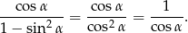  co sα cosα 1 -------2--= ---2-- = -----. 1 − sin α cos α cosα 