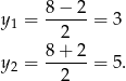 y = 8−--2-= 3 1 2 8+ 2 y2 = ------= 5. 2 