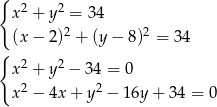 { 2 2 x + y = 34 (x− 2)2 + (y− 8)2 = 34 { x2 + y2 − 34 = 0 2 2 x − 4x+ y − 16y + 34 = 0 
