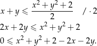  2 2 x+ y ≤ x--+-y--+-2- / ⋅2 2 2x + 2y ≤ x 2 + y 2 + 2 2 2 0 ≤ x + y + 2 − 2x − 2y. 