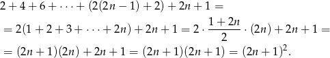 2 + 4+ 6+ ⋅⋅⋅+ (2 (2n− 1)+ 2)+ 2n + 1 = 1+--2n- = 2(1 + 2 + 3 + ⋅⋅⋅+ 2n) + 2n + 1 = 2⋅ 2 ⋅(2n) + 2n + 1 = = (2n + 1)(2n )+ 2n + 1 = (2n + 1)(2n + 1) = (2n + 1 )2. 
