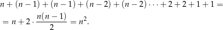 n + (n− 1)+ (n− 1)+ (n− 2)+ (n− 2)⋅⋅⋅ + 2 + 2 + 1+ 1 = n(n − 1) = n+ 2⋅ ---------= n2. 2 