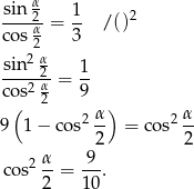 sin α 1 ----2α-= -- / ()2 cos 2 3 sin2 α 1 ---2-2α = -- co(s 2 9 ) 2 α- 2 α- 9 1− cos 2 = cos 2 α 9 co s2--= ---. 2 10 