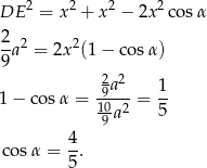 DE 2 = x 2 + x 2 − 2x 2cos α 2 -a 2 = 2x2(1 − cos α) 9 29a2 1 1− cosα = 10-2-= -- 9 a 5 4- co sα = 5. 