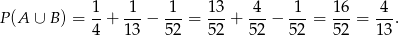 P (A ∪ B ) = 1-+ -1-− 1--= 13-+ -4-− 1--= 16-= 4-. 4 1 3 52 52 5 2 52 52 13 