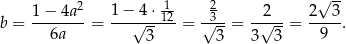  2 √ -- 1−--4a2- 1-−-4-⋅112 -3-- -2--- 2--3- b = 6a = √ 3- = √ 3-= 3√ 3-= 9 . 