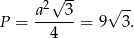  √ -- a2 3 √ -- P = --4---= 9 3 . 