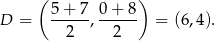  ( ) D = 5-+-7-, 0+-8- = (6,4). 2 2 
