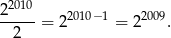  2010 2---- = 2 2010−1 = 22009. 2 