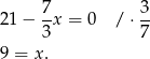  7 3 2 1− -x = 0 / ⋅-- 3 7 9 = x. 
