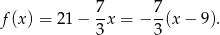  7 7 f(x) = 21− -x = − -(x − 9). 3 3 