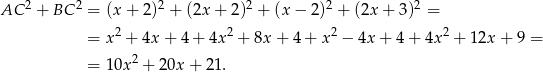 AC 2 + BC 2 = (x + 2)2 + (2x + 2 )2 + (x − 2)2 + (2x + 3)2 = 2 2 2 2 = x + 4x + 4 + 4x + 8x+ 4+ x − 4x + 4 + 4x + 12x + 9 = = 10x 2 + 20x + 21. 