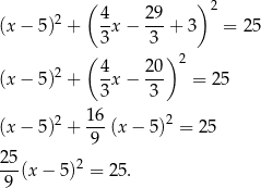  ( ) 2 4- 29- 2 (x − 5 ) + 3 x− 3 + 3 = 25 ( ) 2 2 4- 20- (x − 5 ) + 3 x− 3 = 25 (x − 5 )2 + 16(x − 5 )2 = 25 9 25- 2 9 (x − 5) = 2 5. 