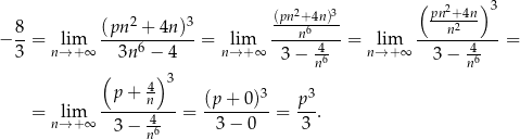  ( 2 )3 2 3 (pn2+-4n)3- pn+24n- − 8-= lim (pn--+-4n-)- = lim ----n6--- = lim ----n------= 3 n→+ ∞ 3n 6 − 4 n→ +∞ 3− 46 n→+ ∞ 3 − -46 ( )3 n n p + 4 3 3 = lim ------n---= (p-+-0)--= p-. n→+ ∞ 3− 46 3 − 0 3 n 