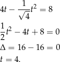  1 4t− √--t2 = 8 4 1 2 -t − 4t+ 8 = 0 2 Δ = 16− 16 = 0 t = 4. 