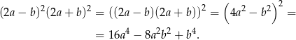  2 2 2 ( 2 2) 2 (2a − b) (2a + b) = ((2a − b)(2a + b )) = 4a − b = 4 2 2 4 = 16a − 8a b + b . 