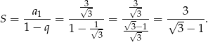  √3- √3- S = --a1--= ----3-- = √-3---= √--3----. 1 − q 1 − √1- -3√−-1 3 − 1 3 3 