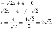  √ -- −√ -- 2x + 4 = 0√ -- 2x = 4 / : 2 √ -- -4-- 4---2 √ -- x = √ 2-= 2 = 2 2. 