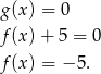 g(x) = 0 f(x) + 5 = 0 f(x) = − 5. 