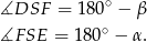  ∘ ∡DSF = 1 80 − β ∡F SE = 180∘ − α . 