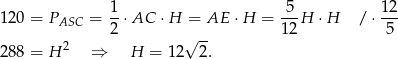  1 5 12 120 = PASC = -⋅ AC ⋅ H = AE ⋅H = ---H ⋅H / ⋅ --- 2 √ -- 12 5 288 = H 2 ⇒ H = 12 2. 