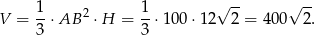  √ -- √ -- V = 1⋅AB 2 ⋅H = 1-⋅100 ⋅12 2 = 4 00 2. 3 3 