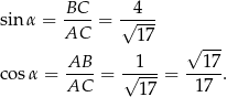  BC 4 sinα = ----= √---- AC 17 √ --- AB 1 17 cos α = ---- = √----= -----. AC 17 17 