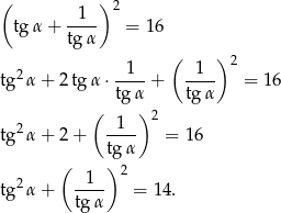 ( ) 2 tg α+ -1-- = 16 tgα ( )2 tg 2α + 2 tg α ⋅-1--+ -1-- = 1 6 tgα tg α ( ) 2 tg 2α + 2 + -1-- = 16 tgα ( ) 2 tg 2α + -1-- = 14. tgα 